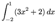 $ \displaystyle{ \int^{1}_{-2} (3x^2+2) \, dx } $