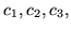 $ c_{1}, c_{2}, c_{3}, $