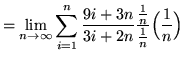 $ = \displaystyle{ \lim_{n \to \infty} \sum_{i=1}^{n} { 9i+3n \over 3i+2n}
{ {1 \over n} \over {1 \over n} } \Big({1 \over n}\Big) } $