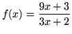 $ f(x) = \displaystyle{ 9x+3 \over 3x+2 } $