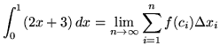 $ \displaystyle{ \int^{1}_{0} (2x+3) \, dx}
= \displaystyle{ \lim_{n \to \infty} \sum_{i=1}^{n} f(c_{i}) \Delta x_{i} } $