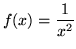 $ f(x) = \displaystyle{1 \over x^2} $