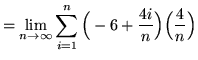 $ = \displaystyle{ \lim_{n \to \infty} \sum_{i=1}^{n}
\Big( -6+{ 4i \over n } \Big) \Big({4 \over n}\Big) } $