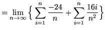 $ = \displaystyle{ \lim_{n \to \infty} \Big\{ \sum_{i=1}^{n}
{-24 \over n } + \sum_{i=1}^{n} {16i \over n^2} \Big\} } $