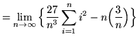 $ = \displaystyle{ \lim_{n \to \infty} \Big\{ { 27 \over n^3 }\sum_{i=1}^{n} i^2 - n \Big({3 \over n}\Big) \Big\} } $