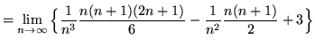 $ = \displaystyle{ \lim_{n \to \infty} \Big\{ { 1 \over n^3 }
{ n(n+1)(2n+1) \over 6 } - { 1 \over n^2 }
{ n(n+1) \over 2 } + 3 \Big\} } $