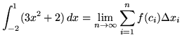 $ \displaystyle{ \int^{1}_{-2} (3x^2+2) \, dx }
= \displaystyle{ \lim_{n \to \infty} \sum_{i=1}^{n} f(c_{i}) \Delta x_{i} } $