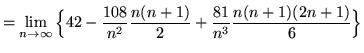 $ = \displaystyle{ \lim_{n \to \infty} \Big\{ 42 - { 108 \over n^2 }
{ n(n+1) \over 2 } + { 81 \over n^3 }
{ n(n+1)(2n+1) \over 6 } \Big\} } $