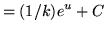 $ = \displaystyle{ (1/k) e^{u} + C } $