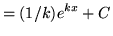 $ = \displaystyle{ (1/k) e^{kx} + C } $