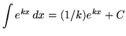 $ \displaystyle{ \int e^{kx} \,dx } = \displaystyle{ (1/k) e^{kx} + C } $