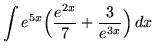 $ \displaystyle{ \int e^{5x}
\Big( { e^{2x} \over 7 } + { 3 \over e^{3x} } \Big) \,dx } $