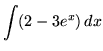 $ \displaystyle{ \int ( 2-3e^x ) \,dx } $