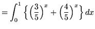 $ = \displaystyle{ \int_{0}^{1} \Big\{ \Big({3 \over 5 }\Big)^x + \Big({4 \over 5}\Big)^x \Big\} \,dx } $