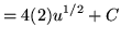 $ = \displaystyle{ 4(2) u^{1/2} } + C $