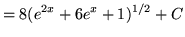 $ = \displaystyle{ 8 (e^{2x}+6e^x+ 1)^{1/2} } + C $