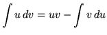 $ \displaystyle{ { \int u \, dv } = uv - { \int v \, du } } $