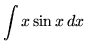 $ \displaystyle{ \int { x \sin x } \,dx } $