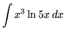 $ \displaystyle{ \int { x^3 \ln{5x} } \,dx } $