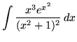 $ \displaystyle{ \int { x^3 e^{x^2} \over (x^2 + 1)^2 } \,dx } $