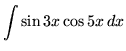 $ \displaystyle{ \int { \sin {3x} \cos{5x}} \,dx } $