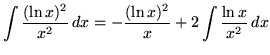 $ \displaystyle{ \int { (\ln x)^2 \over x^2 } \, dx }
= \displaystyle{ -{(\ln{x})^2\over x} + 2 \int{ \ln x \over x^2} \, dx } $