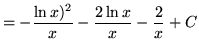 $ =\displaystyle{ -{\ln{x})^2\over x} - { 2\ln{x}\over x} - {2 \over x} + C} $