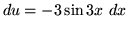 $ du = -3 \sin{3x} \ dx \ \ $