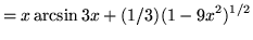 $ = x \arcsin 3x + (1/3) \displaystyle{ (1-9x^2)^{1/2} } $