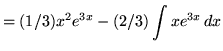 $ = \displaystyle{(1/3) x^2 e^{3x} - (2/3)\int { x e^{3x} } \, dx } $