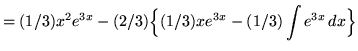 $ = \displaystyle{ (1/3) x^2 e^{3x} - (2/3)\Big\{ (1/3)x e^{3x} - (1/3) \int { e^{3x} } \, dx }\Big\} $