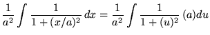 $ \displaystyle{ { 1 \over a^2} \int { 1 \over 1+(x/a)^2 } \,dx }
= \displaystyle{ { 1 \over a^2} \int { 1 \over 1+(u)^2 } \, (a)du } $