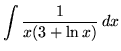 $ \displaystyle{ \int { 1 \over x (3+ \ln x ) } \,dx } $