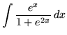 $ \displaystyle{ \int { e^x \over 1 + e^{2x} } \,dx } $