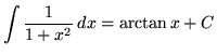$ \displaystyle{ \int { 1 \over 1+x^2 } \,dx } = \arctan x + C $