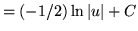 $ = \displaystyle{ (-1/2) \ln \vert u\vert } + C $