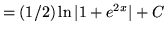 $ = \displaystyle{ (1/2) \ln \vert 1 + e^{2x}\vert } + C $