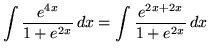 $ \displaystyle{ \int {e^{4x} \over 1 + e^{2x}} \,dx }
= \displaystyle{ \int { e^{2x+2x} \over 1 + e^{2x} } \, dx } $