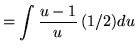 $ = \displaystyle{ \int { u-1 \over u } \,(1/2) du } $