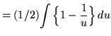 $ = (1/2) \displaystyle{ \int \Big\{ 1 - { 1 \over u } \Big\} \, du } $