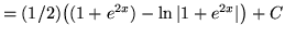 $ = (1/2) \big( ( 1+e^{2x} ) - \ln \vert 1+e^{2x}\vert \big) + C $