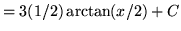 $ = 3 (1/2) \arctan(x/2) + C $