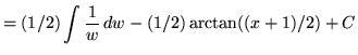 $ = \displaystyle{ (1/2) \int { 1 \over w} \, dw} - (1/2) \arctan ((x+1)/2) + C $