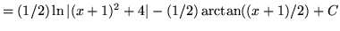 $ = \displaystyle{ (1/2) \ln \vert(x+1)^2 + 4\vert - (1/2) \arctan ((x+1)/2) + C } $