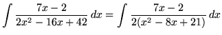 $ \displaystyle{ \int { 7x - 2\over 2x^2 - 16x + 42 } \,dx }
= \displaystyle{ \int { 7x - 2\over 2(x^2 - 8x + 21) } \,dx } $