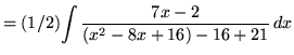 $ = (1/2)\displaystyle{ \int { 7x - 2\over (x^2 - 8x + 16) - 16 + 21 } \,dx }$