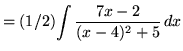 $ = (1/2)\displaystyle{ \int { 7x - 2\over (x-4)^2 + 5 } \,dx }$