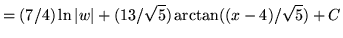 $ = \displaystyle{ (7/4)\ln \vert w\vert + (13/ \sqrt{5} ) \arctan ((x-4)/ \sqrt {5} ) + C } $