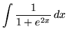 $ \displaystyle{ \int { 1 \over 1 + e^{2x} } \,dx } $