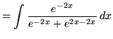 $ = \displaystyle{ \int { e^{-2x} \over e^{-2x} + e^{2x-2x} } \,dx } $